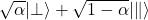 \sqrt{\alpha}\lvert\perp\rangle +\sqrt{1-\alpha}\lvert\parallel\rangle